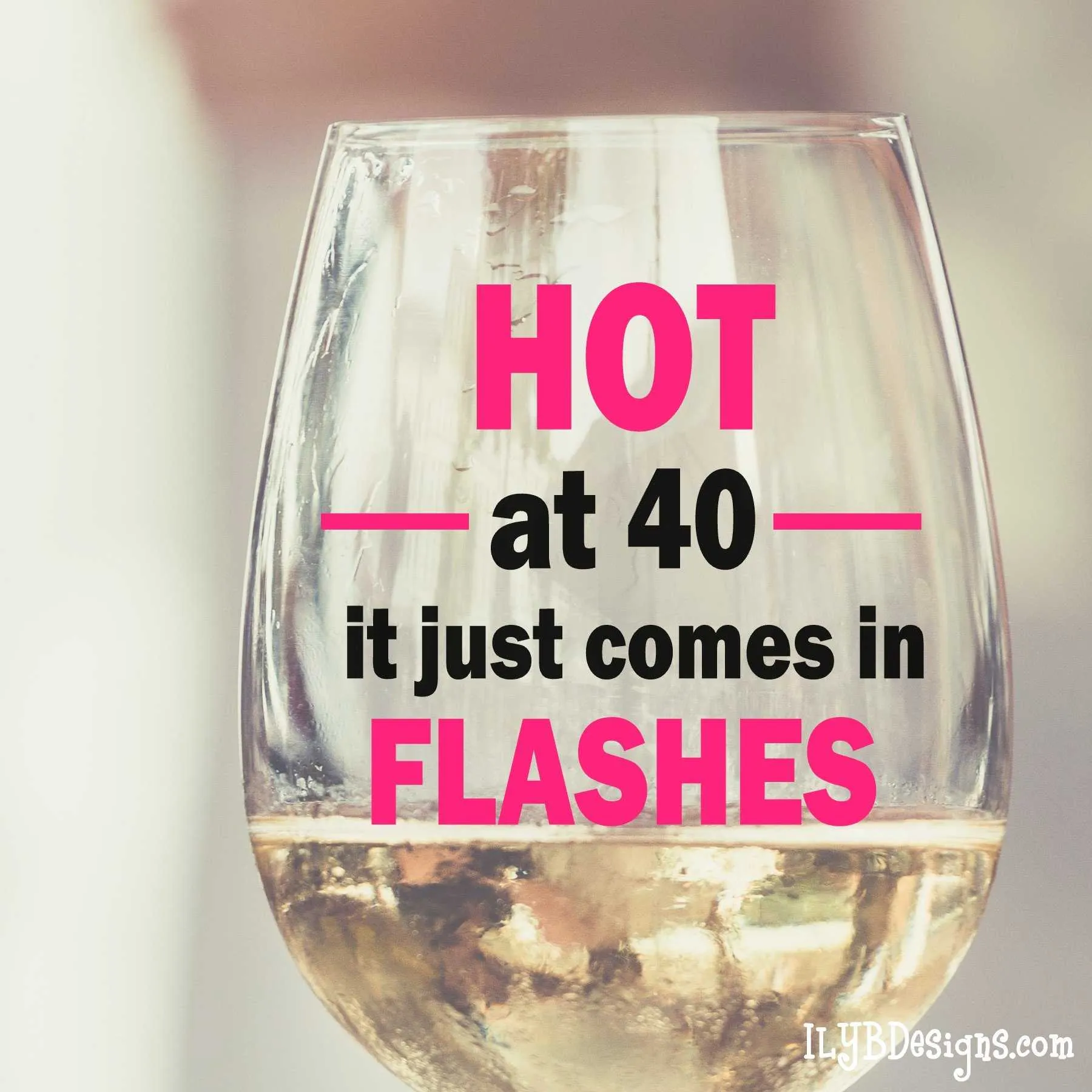 40th Birthday Wine Glass Set  -  40 & FABULOUS  /  HOT AT 40 IT JUST COMES IN FLASHES