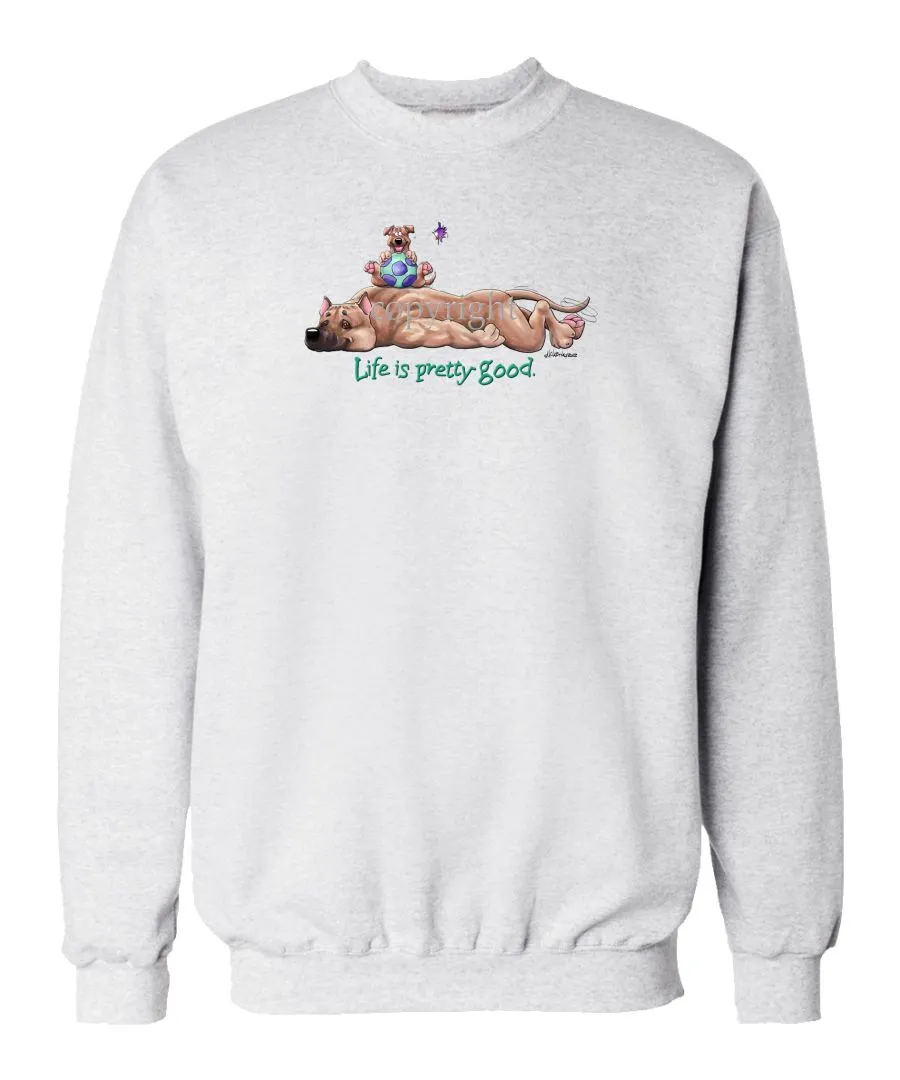 American Staffordshire Terrier - Life Is Pretty Good - Sweatshirt