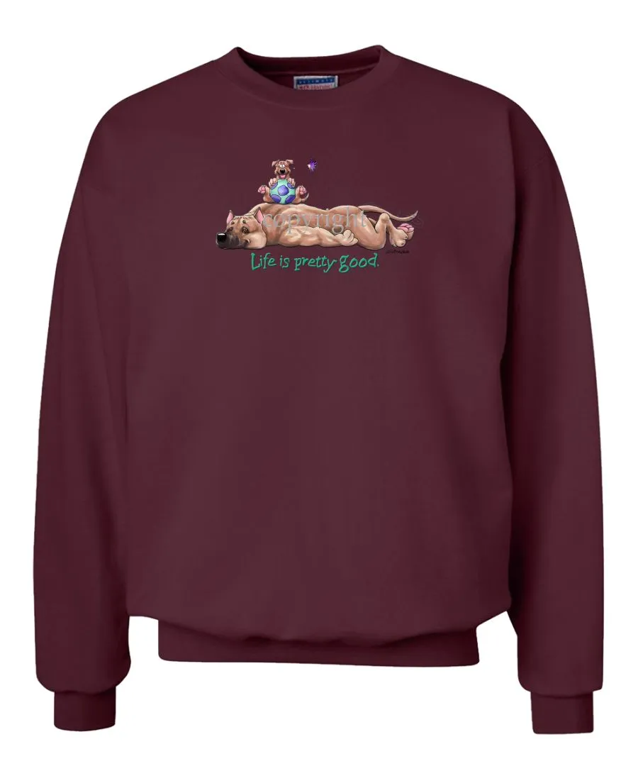 American Staffordshire Terrier - Life Is Pretty Good - Sweatshirt