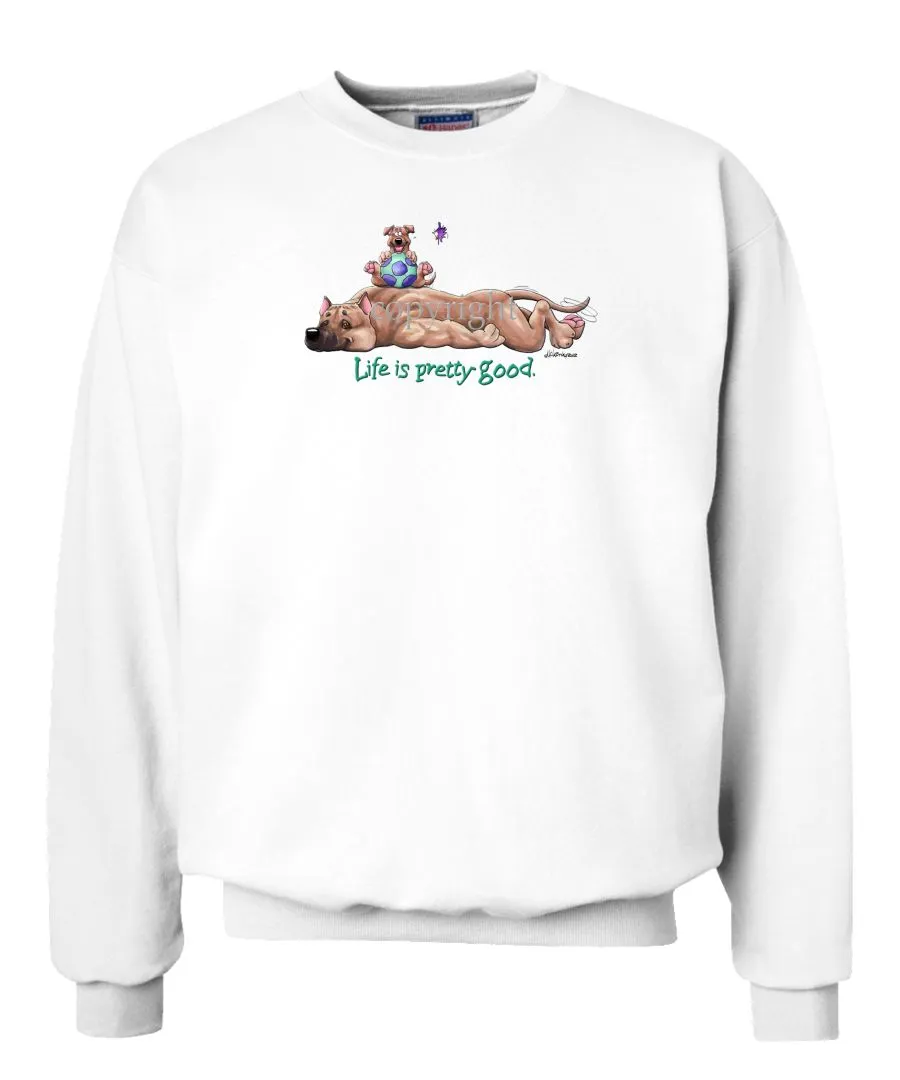 American Staffordshire Terrier - Life Is Pretty Good - Sweatshirt