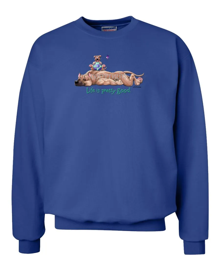 American Staffordshire Terrier - Life Is Pretty Good - Sweatshirt