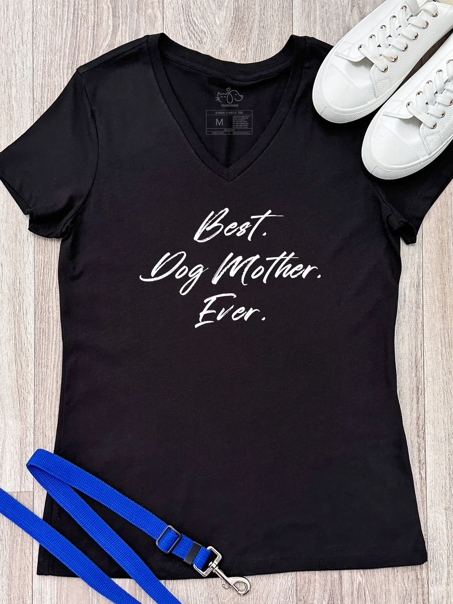 Best. Dog Mother. Ever. Emma V-Neck Tee